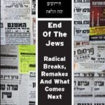 End of the Jews: Radical Breaks, Remakes and What Comes Next