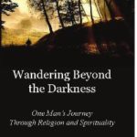 Wandering Beyond the Darkness: One Man’s Journey Through Religion and Spirituality